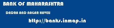 BANK OF MAHARASHTRA  DADRA AND NAGAR HAVELI     banks information 